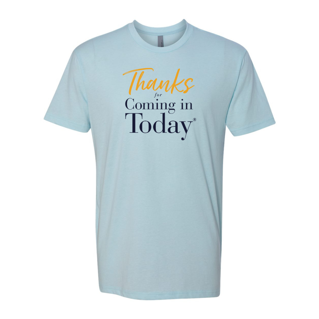 Thanks For Coming In Today - Next Level T-Shirt