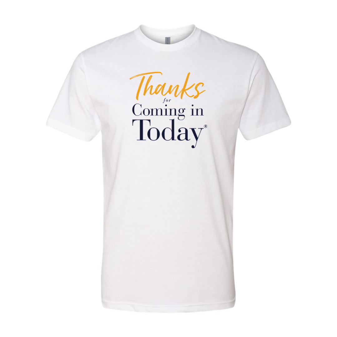 Thanks For Coming In Today - Next Level T-Shirt