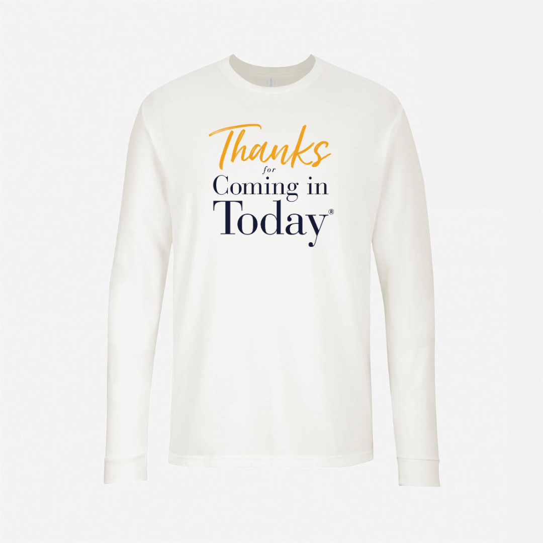 Thanks For Coming In Today - Next Level Long Sleeve T-Shirt