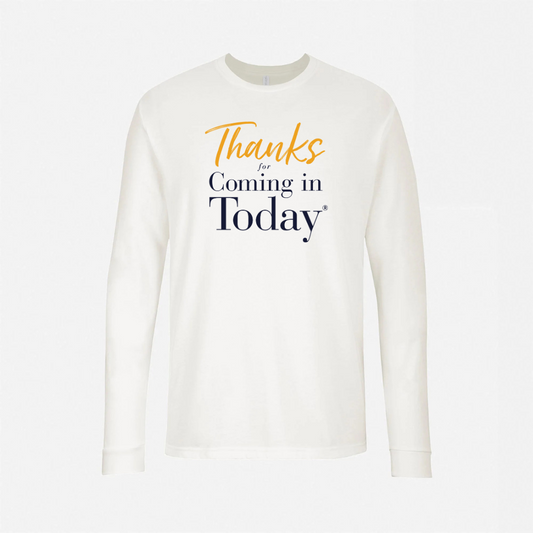 Thanks For Coming In Today - Next Level Long Sleeve T-Shirt